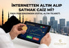 İnternetten altın alıp satmak caiz mi?