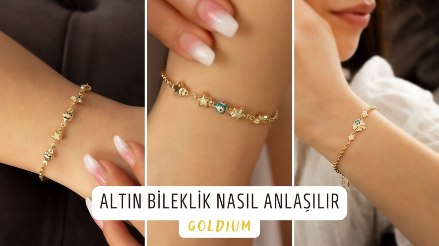 Altın Bileklik Nasıl Anlaşılır?